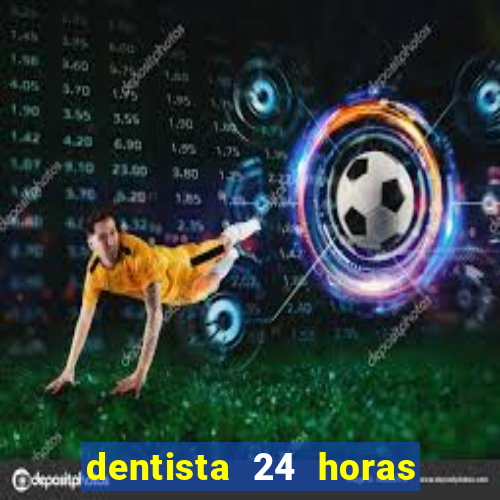 dentista 24 horas em betim